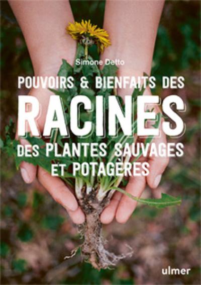 2025-02-13 Cov Pouvoirs & bienfaits des racines des plantes sauvages et potageres - Ulmers